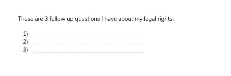 What are 3 follow up questions I have about my legal rights